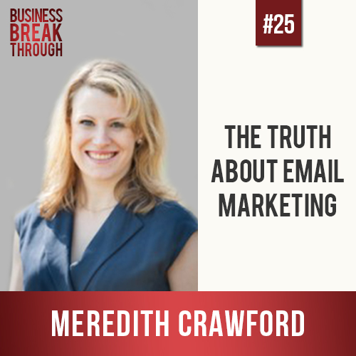 Email Marketing with Meredith Crawford- Business Brekathrough Podcast