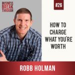 Robb Holman - Business Breakthrough Podcast
