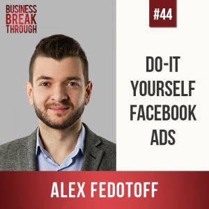 Alex Fedotoff on Business Breakthrough Podcast - Estie Rand